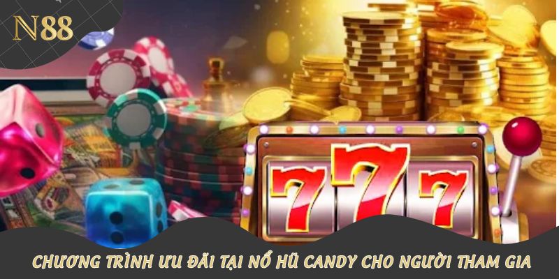 Chương trình ưu đãi tại nổ hũ Candy cho người tham gia