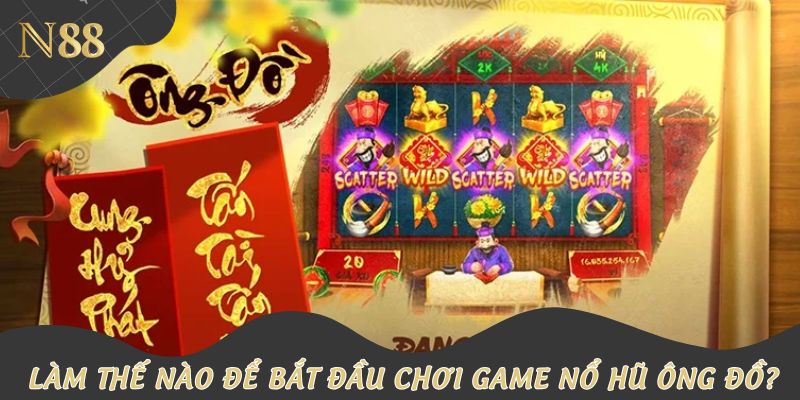 Làm thế nào để bắt đầu chơi game nổ hũ Ông đồ?