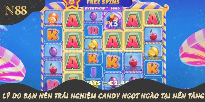 Lý do bạn nên trải nghiệm candy ngọt ngào tại nền tảng