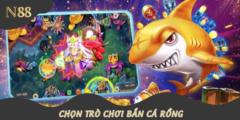 Chọn game bắn cá rồng