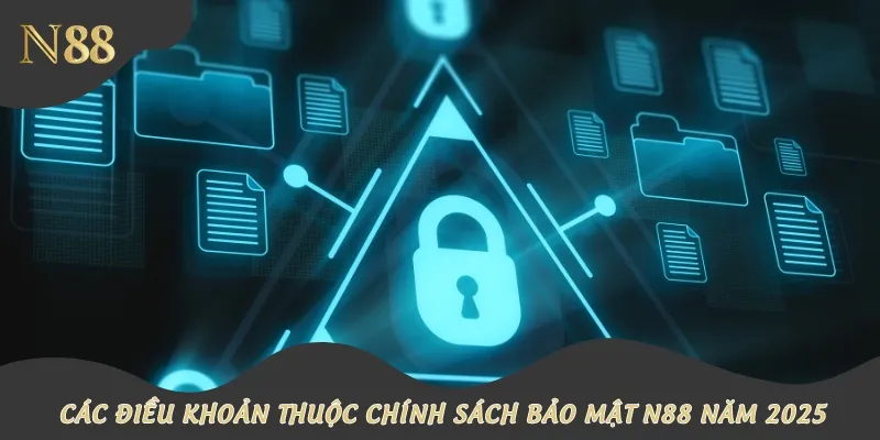 Các điều khoản thuộc chính sách bảo mật N88 năm 2025