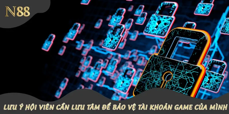Lưu ý hội viên cần lưu tâm để bảo vệ tài khoản game của mình
