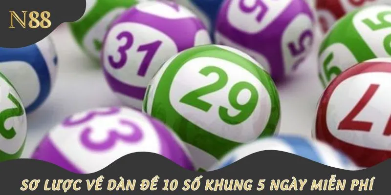 Sơ lược dàn đề 10 số khung 5 ngày miễn phí