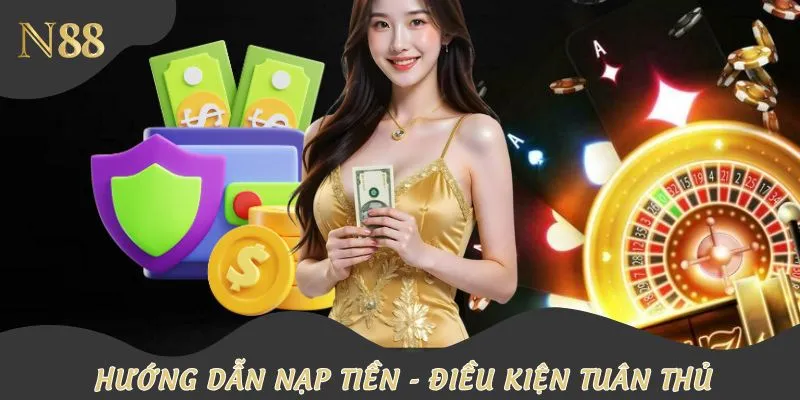Điều kiện cần tuân thủ trước khi nạp tiền nhà cái đảm bảo thành công