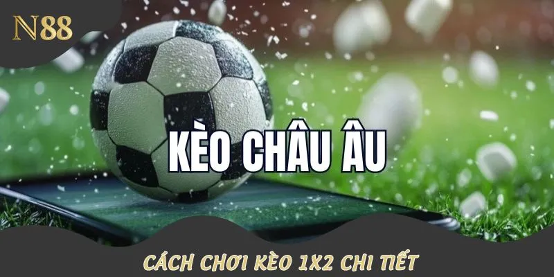 Cách chơi kèo châu Âu với kết quả cụ thể