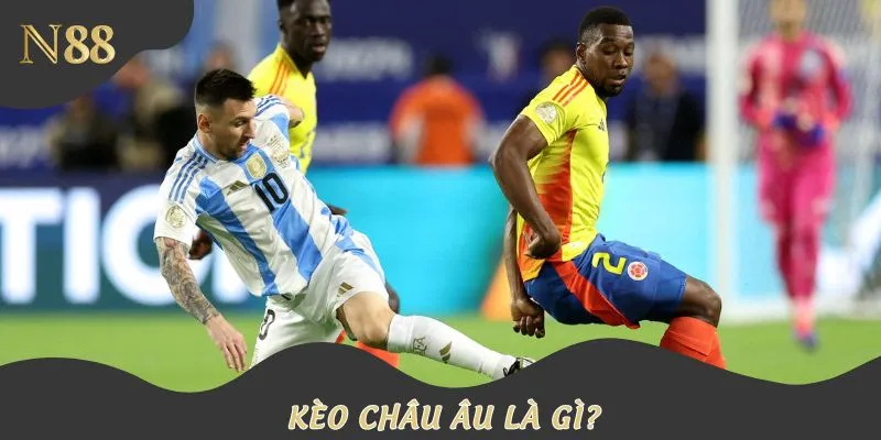 Giúp bạn hiểu bản chất kèo châu Âu