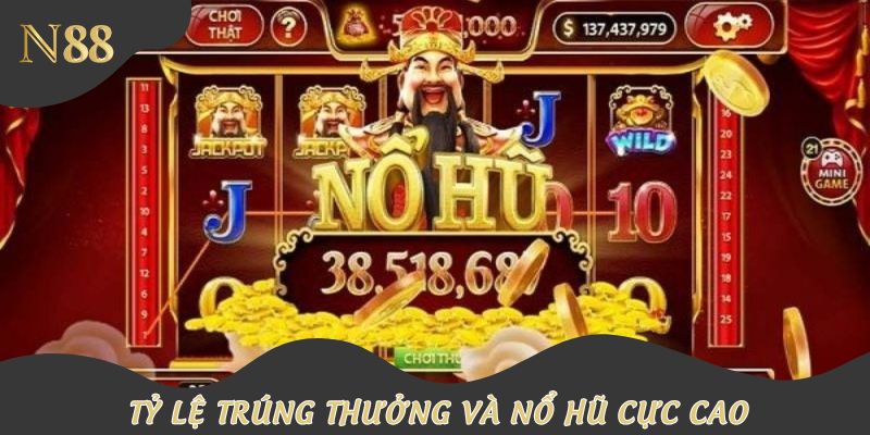 Tỷ lệ nổ hũ cực cao