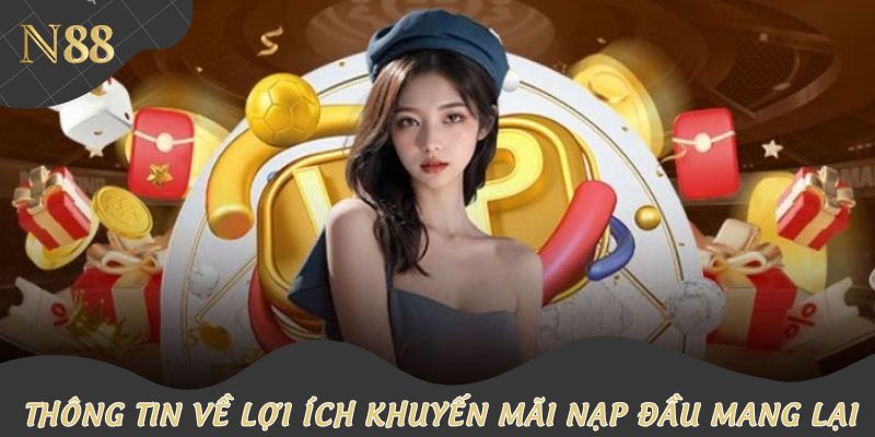 Thông tin về lợi ích khuyến mãi nạp đầu mang lại