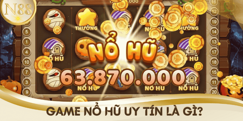 game-no-hu-uy-tin-la-gi