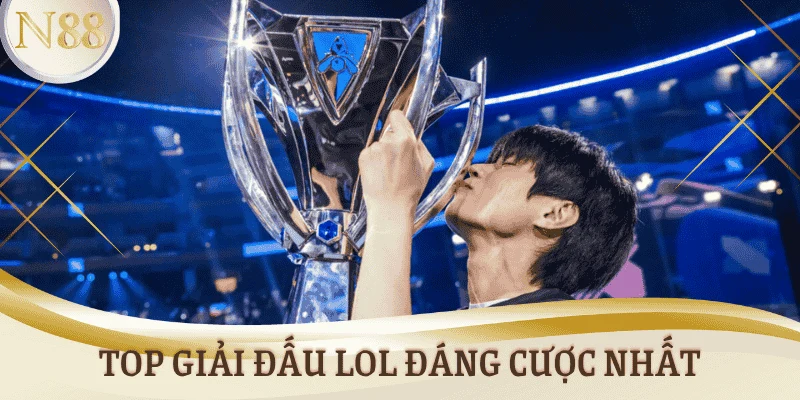 Top giải đấu LOL đáng cược nhất hiện nay