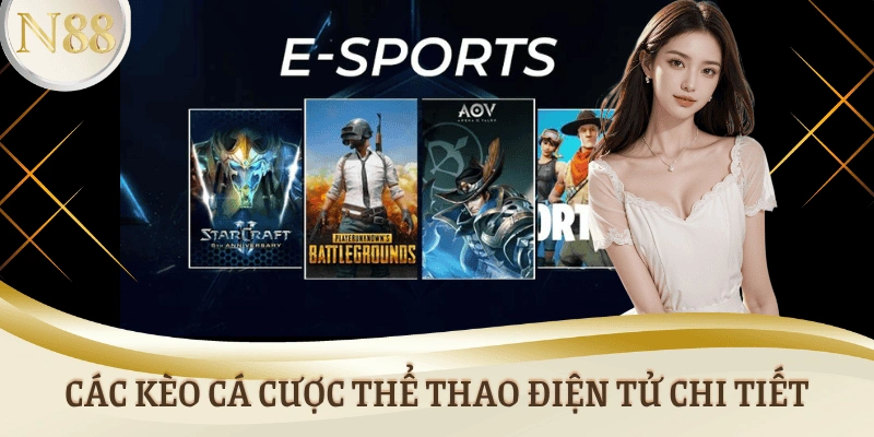 Các kèo cá cược thể thao điện tử chi tiết