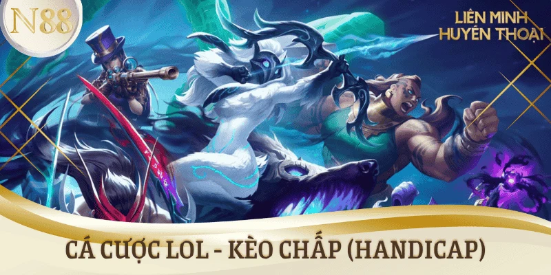 Mẹo cược Liên minh huyền thoại trong Kèo chấp (Handicap)