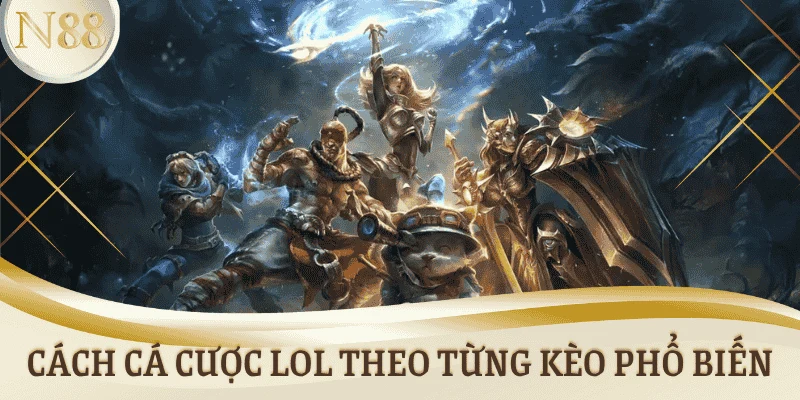 Cách cá cược LoL theo từng kèo phổ biến