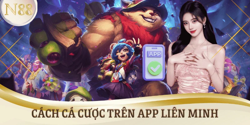 Cách cá cược trên App Liên Minh