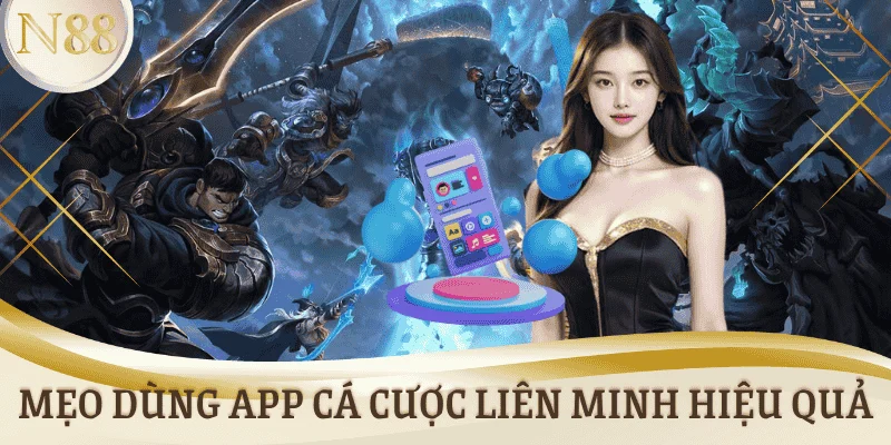 Mẹo dùng App cá cược Liên Minh hiệu quả